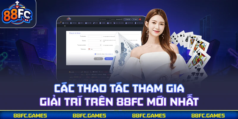 Các thao tác tham gia giải trí trên 88FC mới nhất