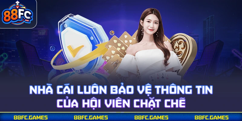 Nhà cái luôn bảo vệ thông tin của hội viên chặt chẽ