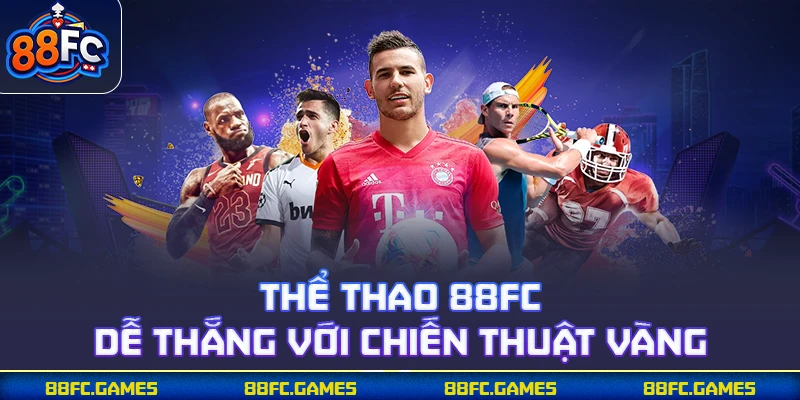 Thể thao 88FC dễ thắng với chiến thuật vàng